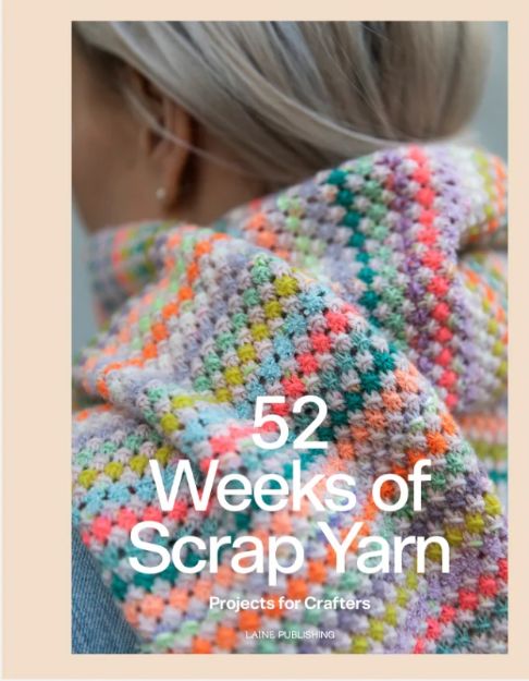52 Weeks of Scrap Yarn: Projects For Crafters