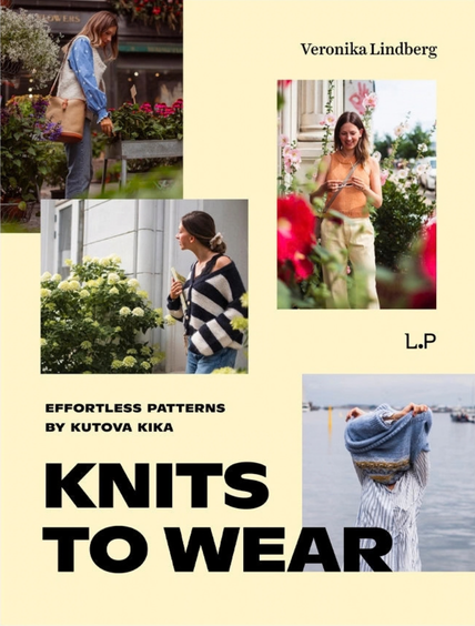 Knits To Wear: Effortless Patterns By Kutova Kika